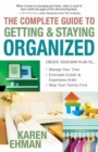 The Complete Guide to Getting and Staying Organized : *Manage Your Time *Eliminate Clutter and Experience Order *Keep Your Family First - Book