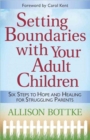 Setting Boundaries (R) with Your Adult Children : Six Steps to Hope and Healing for Struggling Parents - Book