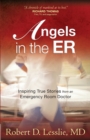 Angels in the ER : Inspiring True Stories from an Emergency Room Doctor - Book
