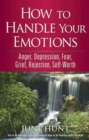 How to Handle Your Emotions : Anger, Depression, Fear, Grief, Rejection, Self-Worth - Book