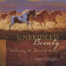Unbridled Beauty : Celebrating the Spirit of Horses - Book