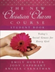 The New Christian Charm Course (student) : Today's Social Graces for Every Girl - Book