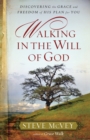 Walking in the Will of God : Discovering the Grace and Freedom of His Plan for You - Book
