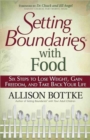 Setting Boundaries (R) with Food : Six Steps to Lose Weight, Gain Freedom, and Take Back Your Life - Book