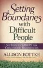 Setting Boundaries (R) with Difficult People : Six Steps to SANITY for Challenging Relationships - Book