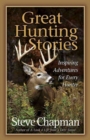 Great Hunting Stories : Inspiring Adventures for Every Hunter - Book