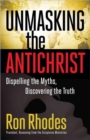 Unmasking the Antichrist : Dispelling the Myths, Discovering the Truth - Book