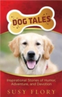 Dog Tales : Inspirational Stories of Humor, Adventure, and Devotion - Book
