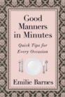 Good Manners in Minutes : Quick Tips for Every Occasion - Book
