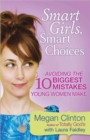 Smart Girls, Smart Choices : Avoiding the 10 Biggest Mistakes Young Women Make - Book