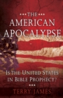 The American Apocalypse : Is the United States in Bible Prophecy? - eBook