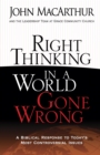 Right Thinking in a World Gone Wrong : A Biblical Response to Today's Most Controversial Issues - eBook