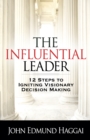 The Influential Leader : 12 Steps to Igniting Visionary Decision Making - eBook