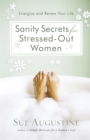 Sanity Secrets for Stressed-Out Women : Energize and Renew Your Life - eBook