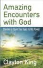 Amazing Encounters with God : Stories to Open Your Eyes to His Power - Book