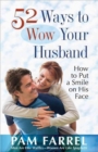 52 Ways to Wow Your Husband : How to Put a Smile on His Face - Book