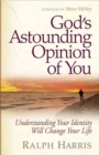 God's Astounding Opinion of You : Understanding Your Identity Will Change Your Life - Book