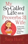 My So-Called Life as a Proverbs 31 Wife : A One-Year Experiment...and Its Surprising Results - Book