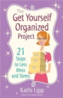 The Get Yourself Organized Project : 21 Steps to Less Mess and Stress - Book