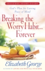 Breaking the Worry Habit...Forever! : God's Plan for Lasting Peace of Mind - eBook