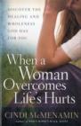 When a Woman Overcomes Life's Hurts : Discover the Healing and Wholeness God Has for You - Book