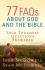 77 FAQs About God and the Bible : Your Toughest Questions Answered - Book