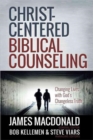 Christ-Centered Biblical Counseling : Changing Lives with God's Changeless Truth - Book