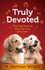 Truly Devoted : What Dogs Teach Us About Life, Love, and Loyalty - Book