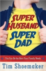Super Husband, Super Dad : You Can Be the Hero Your Family Needs - Book