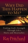 Why Did This Happen to Me? : Finding God's Strength Through Life's Hurts and Heartaches - eBook