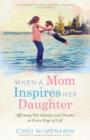When a Mom Inspires Her Daughter : Affirming Her Identity and Dreams in Every Stage of Life - Book