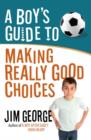 A Boy's Guide to Making Really Good Choices - Book