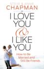 I Love You and I Like You : How to Be Married and Still Be Friends - Book