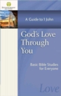 God's Love Through You : A Guide to 1 John - Book