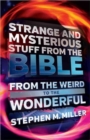Strange and Mysterious Stuff from the Bible : From the Weird to the Wonderful - Book