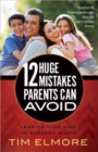 12 Huge Mistakes Parents Can Avoid : Leading Your Kids to Succeed in Life - Book