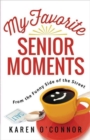 My Favorite Senior Moments : From the Funny Side of the Street - Book