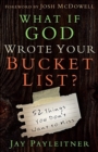 What If God Wrote Your Bucket List? : 52 Things You Don't Want to Miss - Book