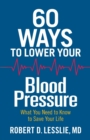 60 Ways to Lower Your Blood Pressure : What You Need to Know to Save Your Life - Book