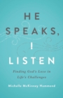 He Speaks, I Listen : Finding God's Love in Life's Challenges - eBook