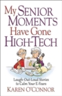 My Senior Moments Have Gone High-Tech : Laugh-Out-Loud Stories to Calm Your E-Fears - Book