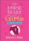 My Horse Diary for Girls : What I Love About Horses - Book