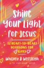 Shine Your Light for Jesus : 52 Heart-to-Heart Devotions for Girls - eBook
