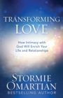 Transforming Love : How Intimacy with God Will Enrich Your Life and Relationships - Book