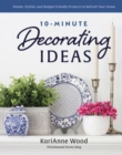 10-Minute Decorating Ideas : Simple, Stylish, and Budget-Friendly Projects to Refresh Your Home - Book