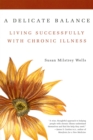 A Delicate Balance : Living Successfully With Chronic Illness - Book