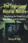 The Ingenious Mind Of Nature : Deciphering The Patterns Of Man, Society, And The Universe - Book
