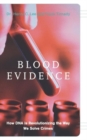 Blood Evidence : How DNA Is Revolutionizing The Way We Solve Crimes - Book