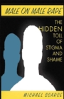 Male on Male Rape : The Hidden Toll of Stigma and Shame - Book