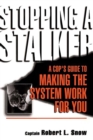 Stopping A Stalker : A Cop's Guide To Making The System Work For You - Book